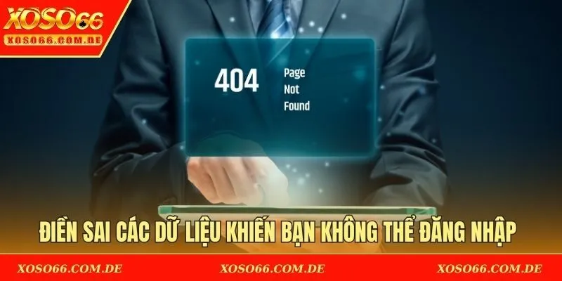 Điền sai các dữ liệu khiến bạn không thể đăng nhập